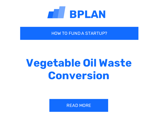 How to Fund a Vegetable Oil Waste Conversion Startup?