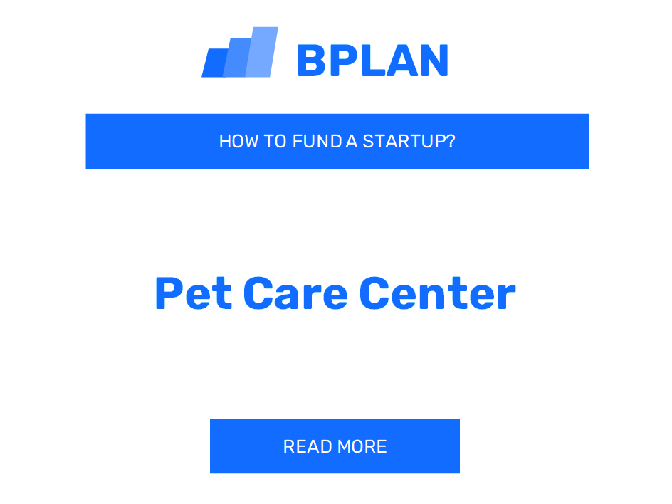 How to Fund a Pet Care Center Startup?
