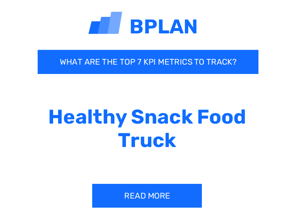 What Are the Top 7 KPIs Metrics of a Healthy Snack Food Truck Business?