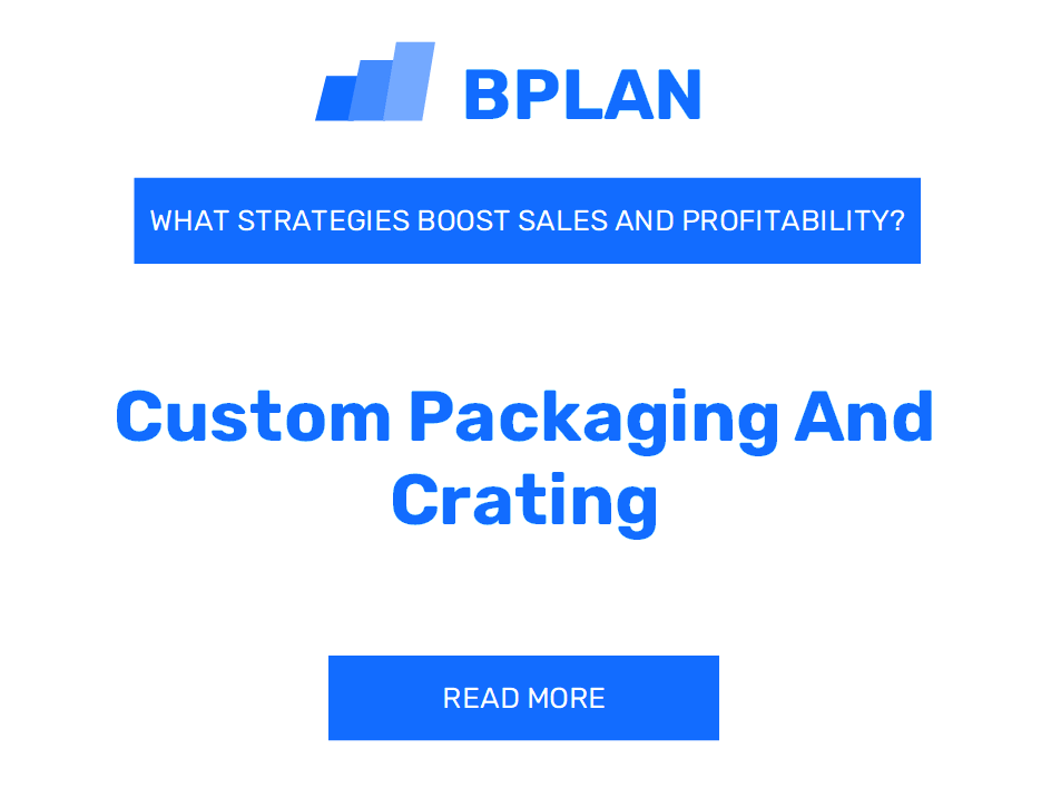 How Can Strategies Boost Sales and Profitability of Custom Packaging and Crating Business?