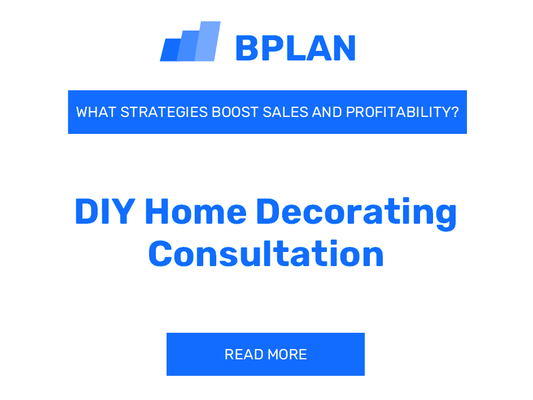 How Can Strategies Elevate Sales and Profitability of DIY Home Decorating Consultation Business?