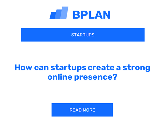 How can startups create a strong online presence?