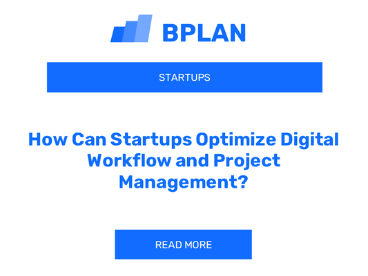 How Can Startups Optimize Digital Workflow and Project Management?