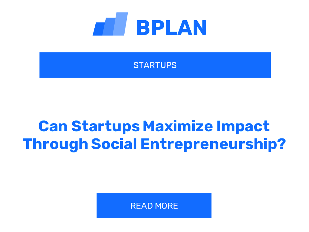 Can Startups Maximize Impact Through Social Entrepreneurship?