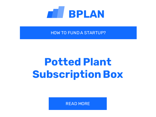 How to Finance a Potted Plant Subscription Box Startup?