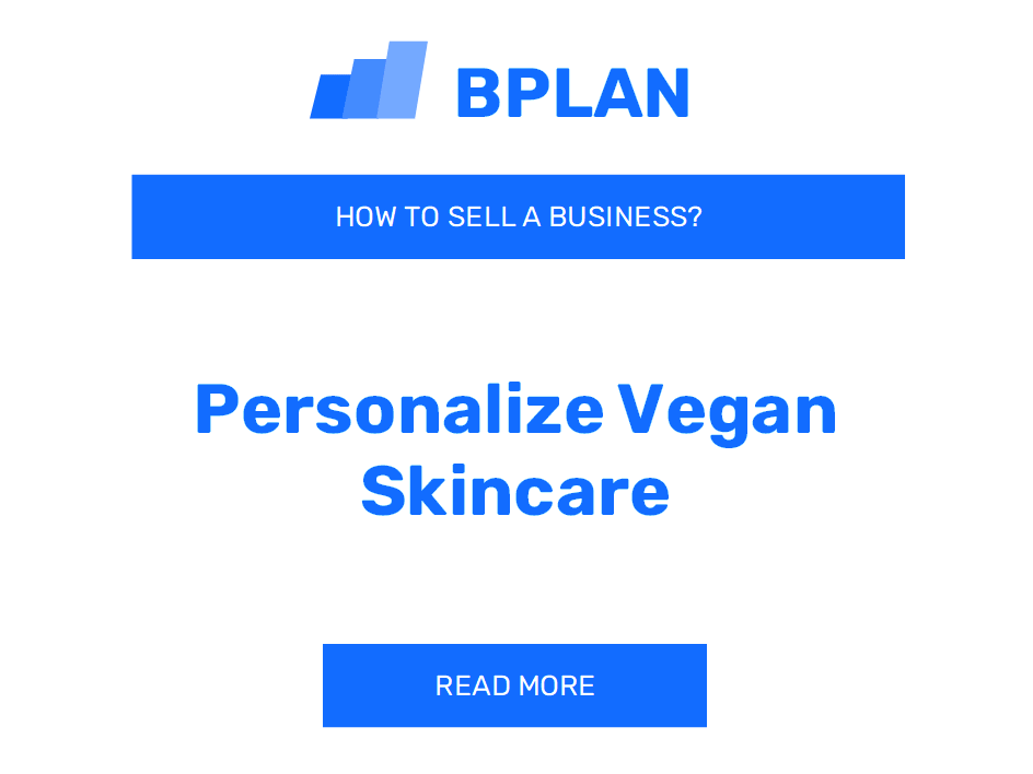 How to Sell a Personalized Vegan Skincare Business?