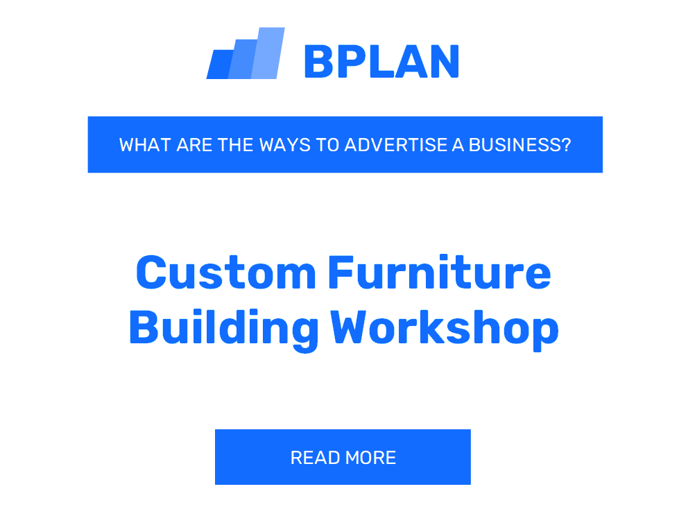 What Are Effective Ways to Advertise a Custom Furniture Building Workshop Business?