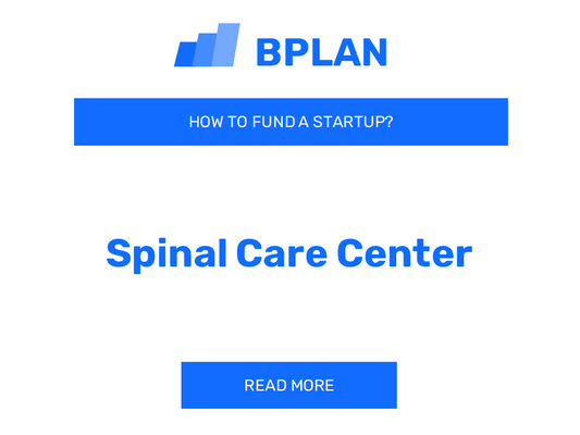 How to Fund a Spinal Care Center Startup?