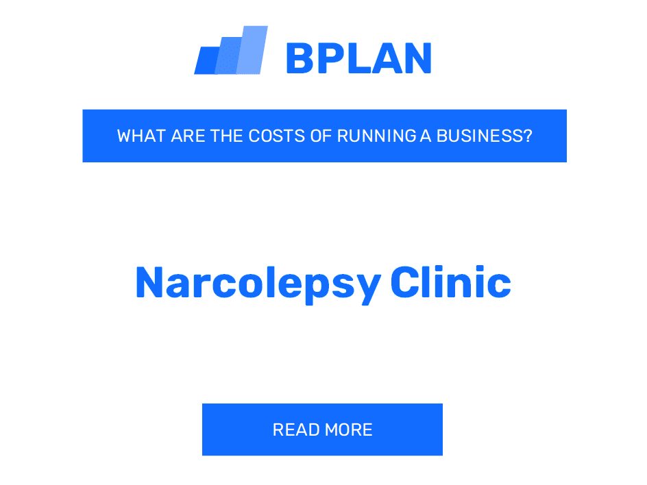 What Are the Costs of Operating a Narcolepsy Clinic Business?