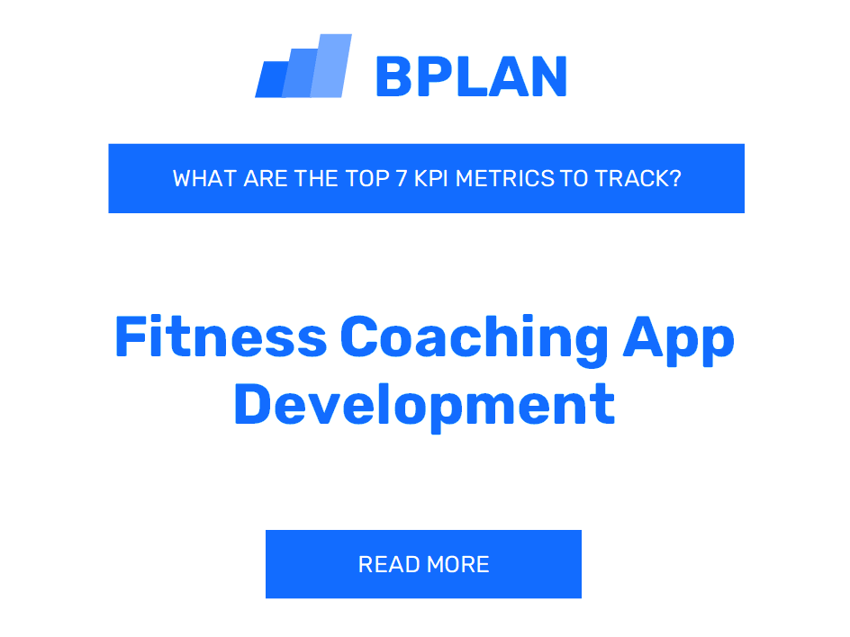 What are the Top 7 KPIs for a Fitness Coaching App Development Business?