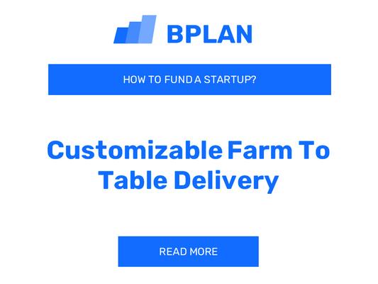 How to Fund a Customizable Farm-to-Table Delivery Startup