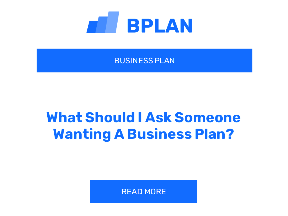 What Should I Ask Someone Wanting A Business Plan?