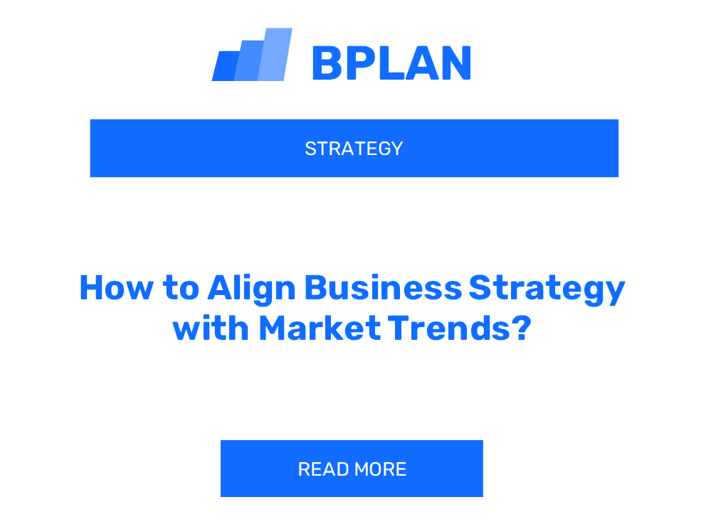 How to Align Business Strategy with Market Trends?