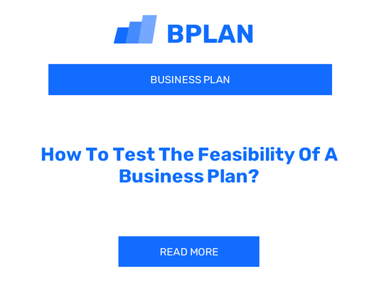 How To Test The Feasibility Of A Business Plan?