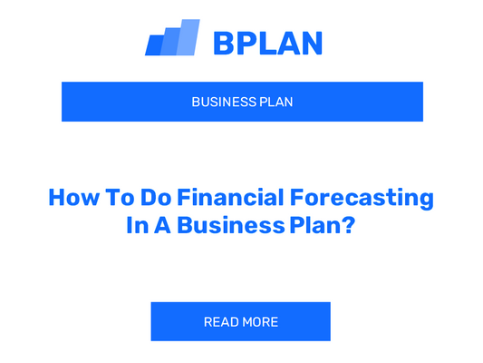 How To Do Financial Forecasting In A Business Plan?