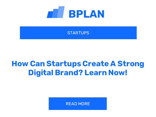 How Can Startups Create A Strong Digital Brand? Learn Now!