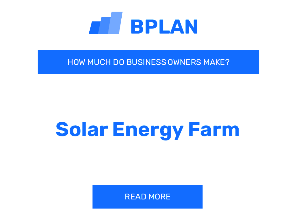 How Much Do Solar Energy Farm Business Owners Make?