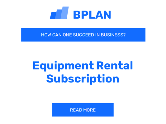 How to Succeed in Equipment Rental Subscription Business?