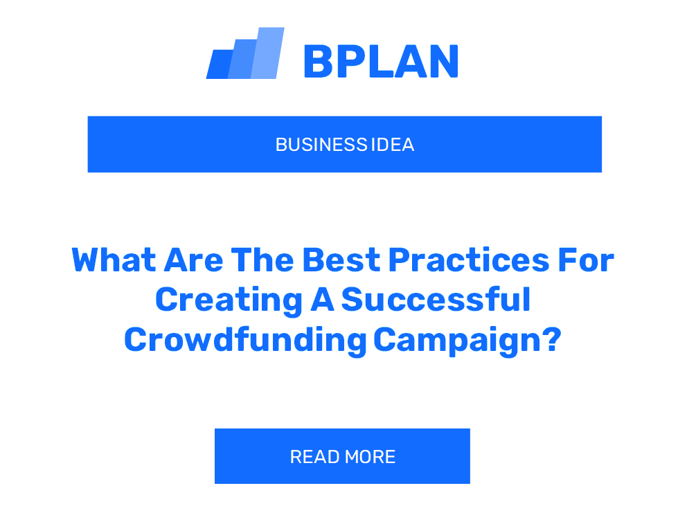 What Are The Best Practices For Creating A Successful Crowdfunding Campaign?