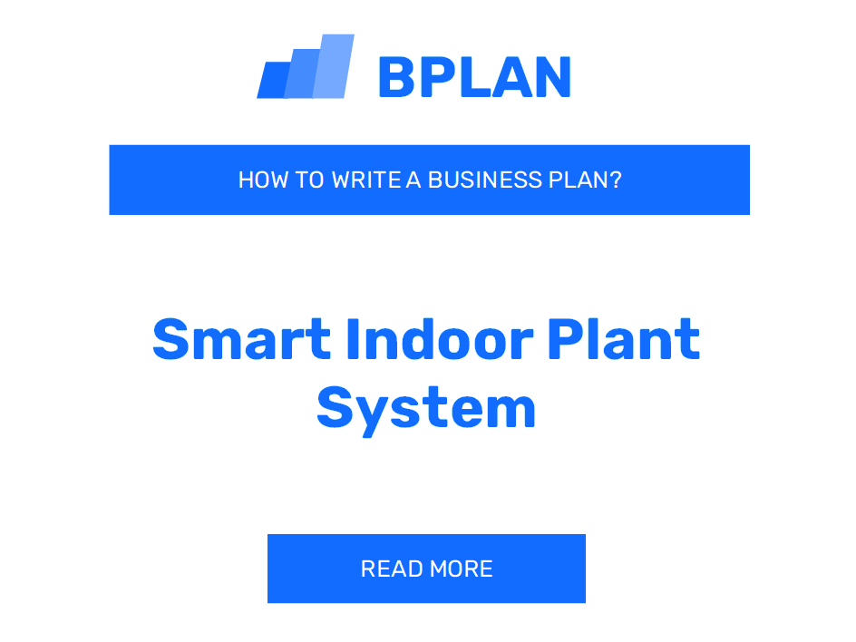 How to Create a Business Plan for a Smart Indoor Plant System Venture?