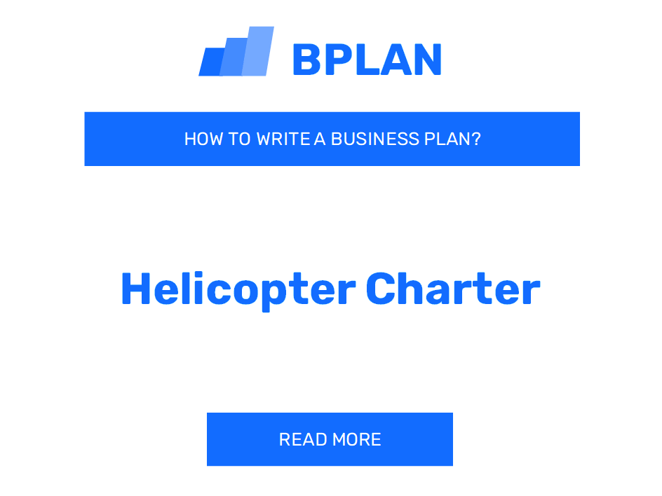How to Write a Business Plan for a Helicopter Charter Service?
