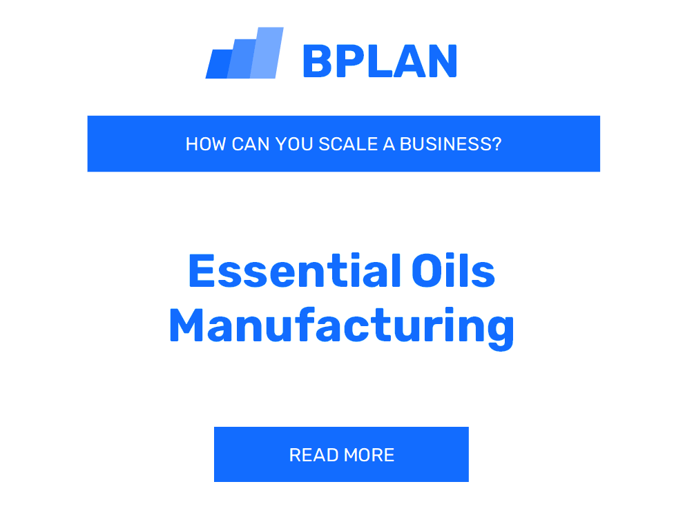 How Can You Scale an Essential Oils Manufacturing Business?