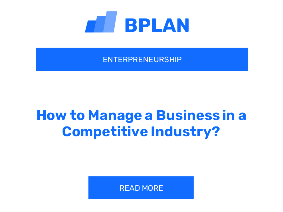 How to Manage a Business in a Competitive Industry?