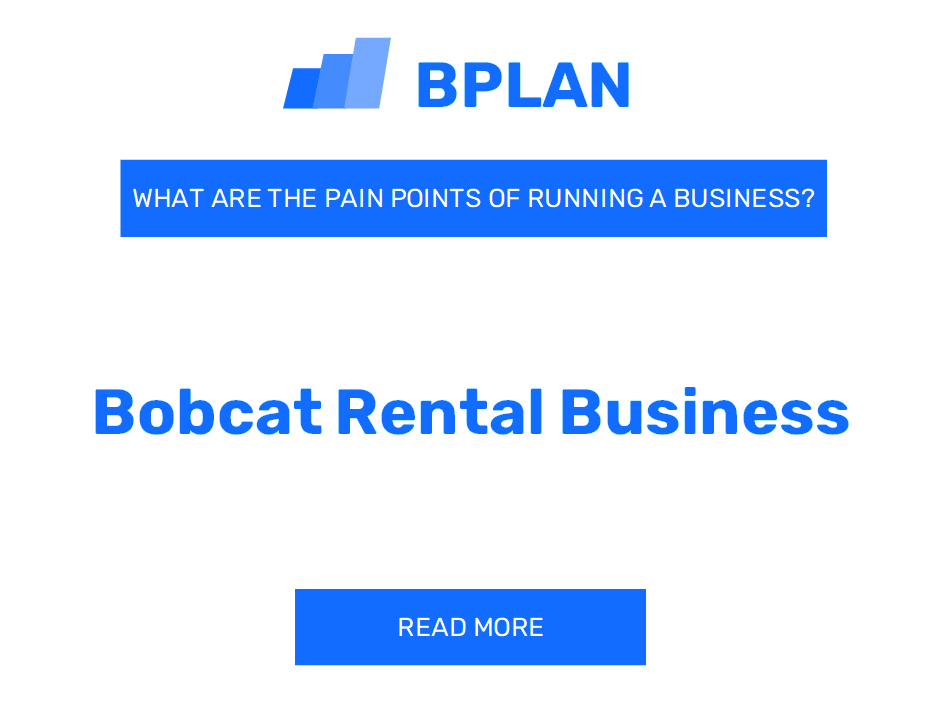 What Are the Pain Points of Running a Bobcat Rental Business?