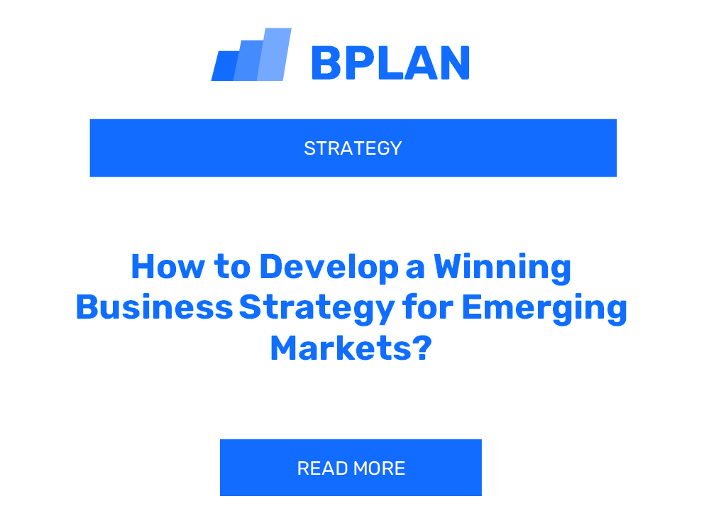 How to Develop a Winning Business Strategy for Emerging Markets?