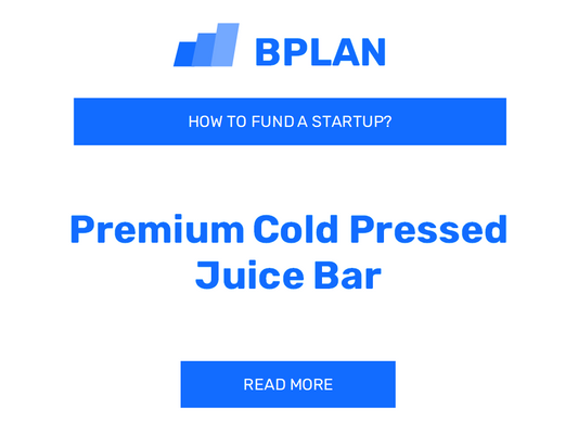 How to Fund a Premium Cold Pressed Juice Bar Startup?