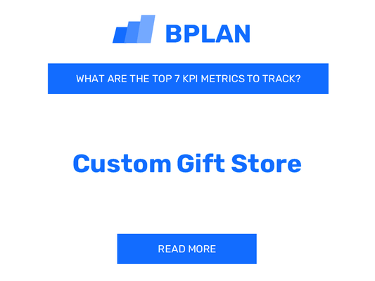 What Are the Top 7 KPI Metrics of a Custom Gift Store Business?