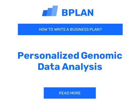 How to Write a Business Plan for a Personalized Genomic Data Analysis Venture?