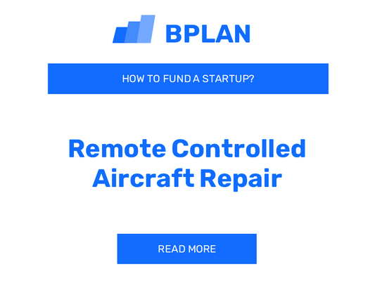 How Can I Fund a Remote Controlled Aircraft Repair Startup?