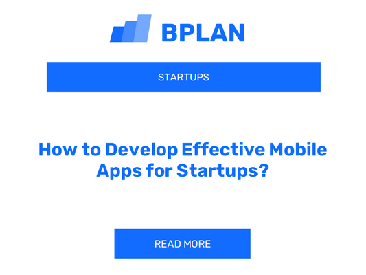 How to Develop Effective Mobile Apps for Startups?