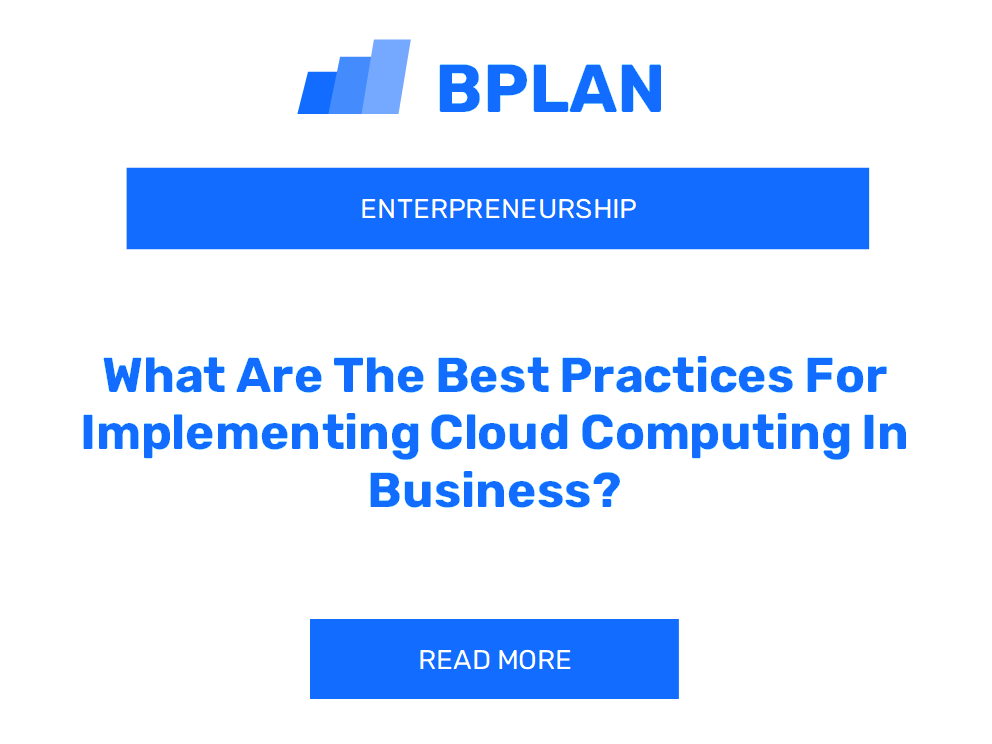 What Are The Best Practices For Implementing Cloud Computing In Business?