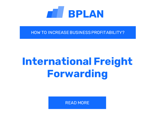 How to Boost International Freight Forwarding Business Profitability?