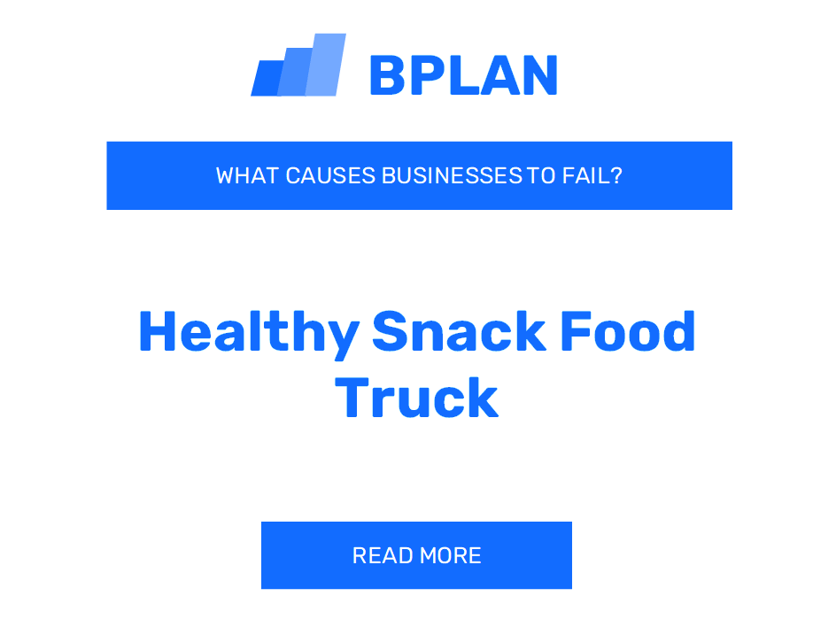 Why Do Healthy Snack Food Truck Businesses Fail?