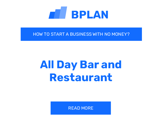 How to Start an All-Day Bar and Restaurant Business With No Money?