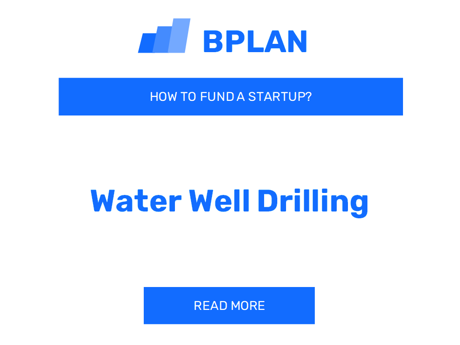 How to Fund a Water Well Drilling Startup?