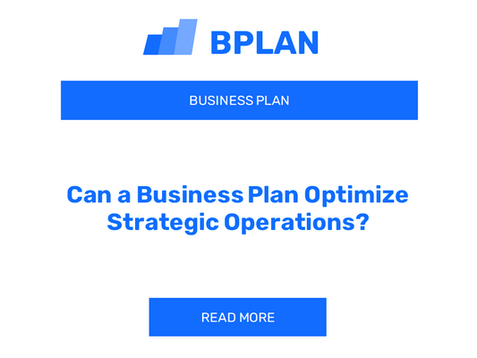 Can a Business Plan Optimize Strategic Operations?