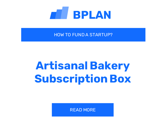 How to Fund an Artisanal Bakery Subscription Box Startup?