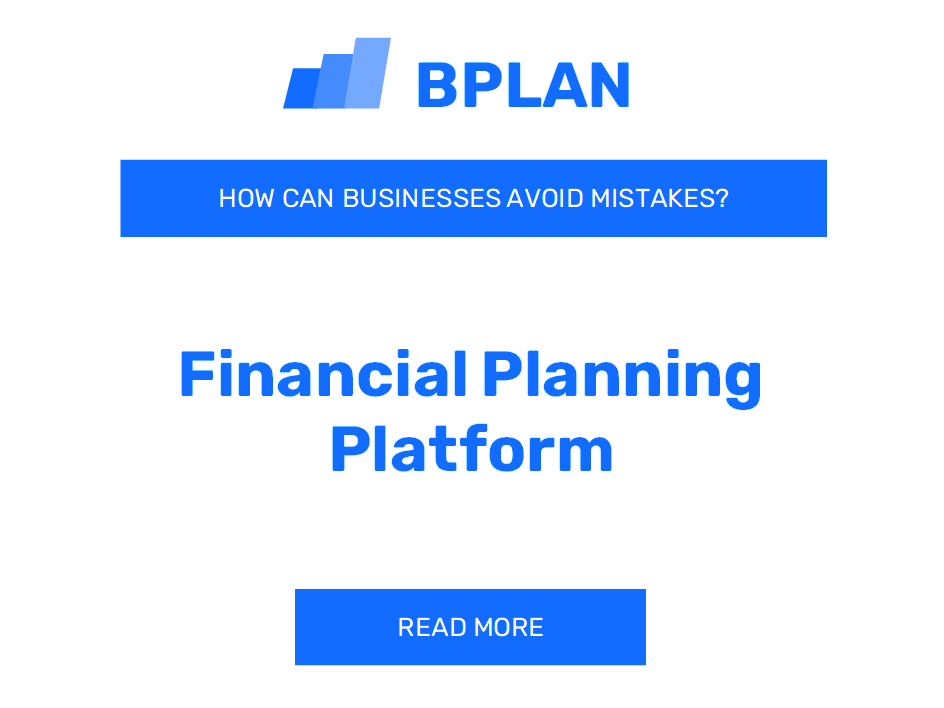 How Can Financial Planning Platform Businesses Avoid Mistakes?