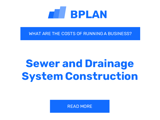 What Are the Costs of Running a Sewer and Drainage System Construction Business