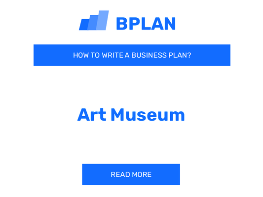 How to Write a Business Plan for an Art Museum Business?