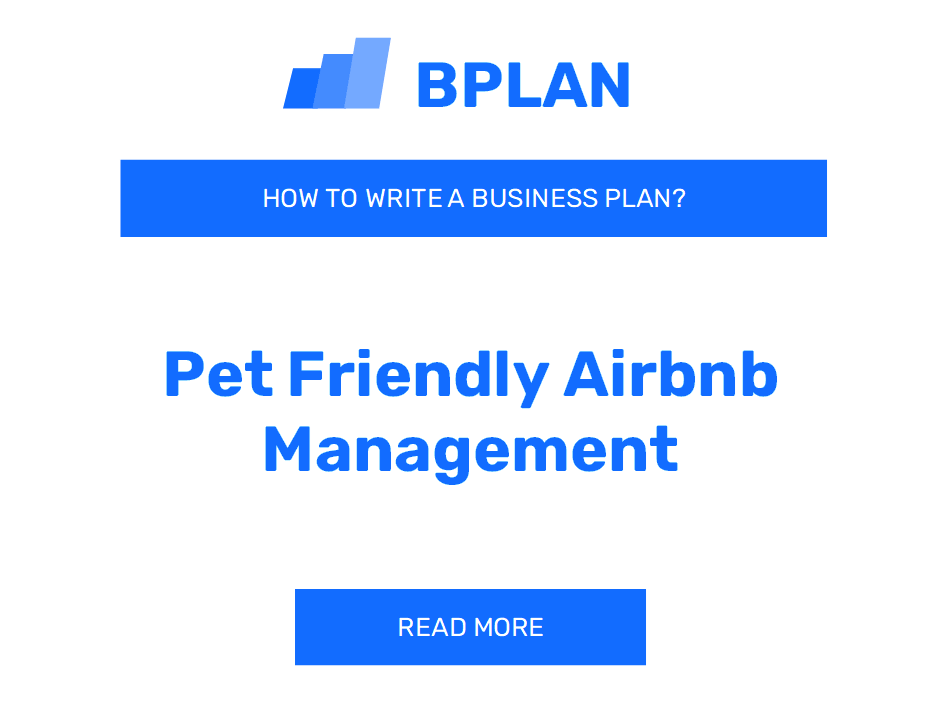 How to Write a Business Plan for a Pet-Friendly Airbnb Management Business?