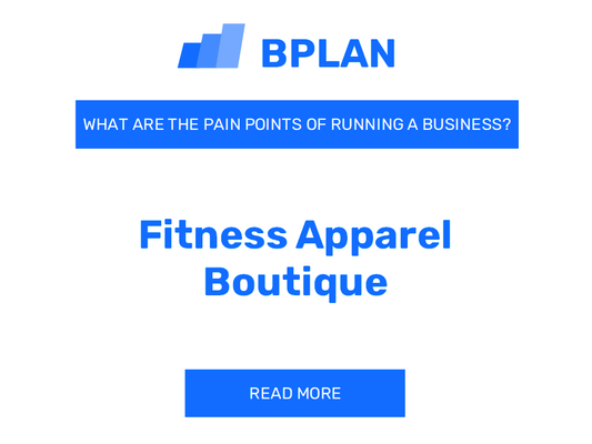 What Are the Pain Points of Running a Fitness Apparel Boutique Business?