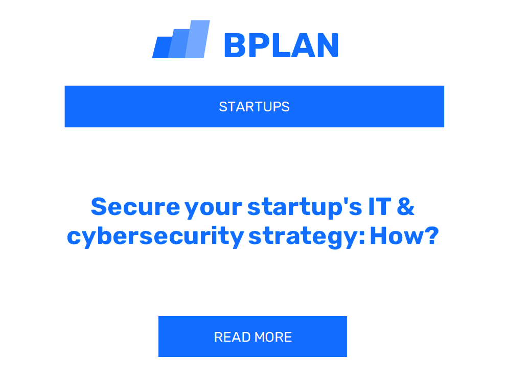 Secure your startup's IT & cybersecurity strategy: How?