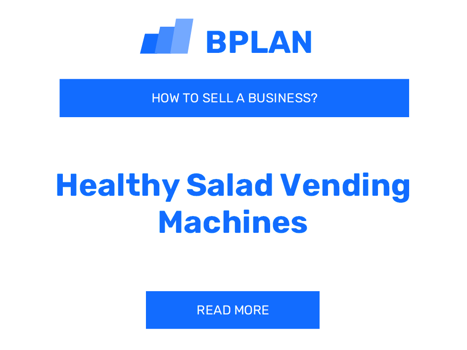 How to Sell a Healthy Salad Vending Machines Business?
