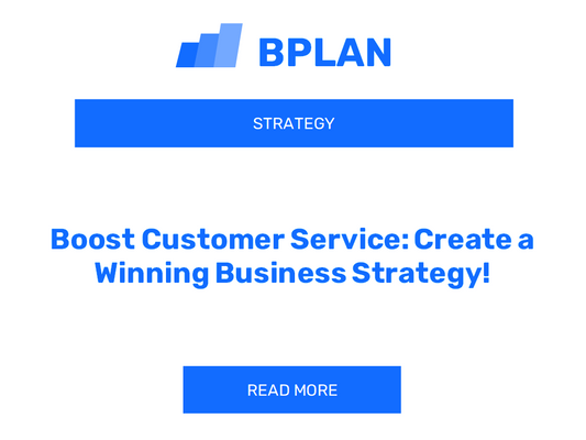 Boost Customer Service: Create a Winning Business Strategy!