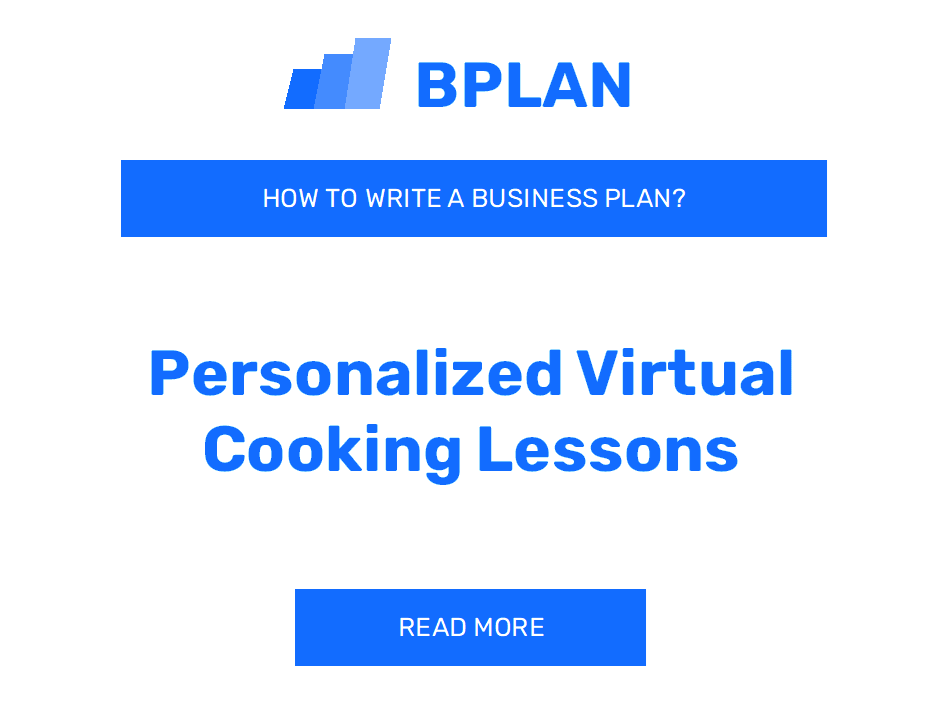 How to Write a Business Plan for a Personalized Virtual Cooking Lessons Business?